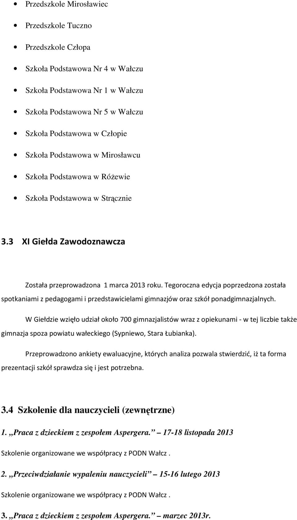 Tegoroczna edycja poprzedzona została spotkaniami z pedagogami i przedstawicielami gimnazjów oraz szkół ponadgimnazjalnych.