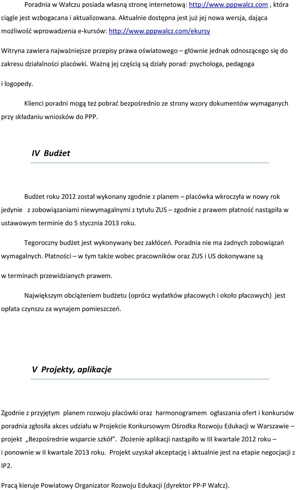 com/ekursy Witryna zawiera najważniejsze przepisy prawa oświatowego głównie jednak odnoszącego się do zakresu działalności placówki. Ważną jej częścią są działy porad: psychologa, pedagoga i logopedy.