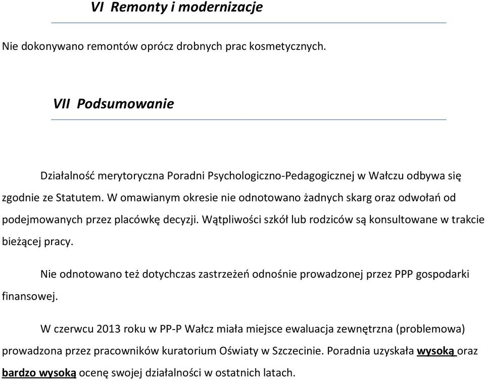 W omawianym okresie nie odnotowano żadnych skarg oraz odwołań od podejmowanych przez placówkę decyzji. Wątpliwości szkół lub rodziców są konsultowane w trakcie bieżącej pracy.