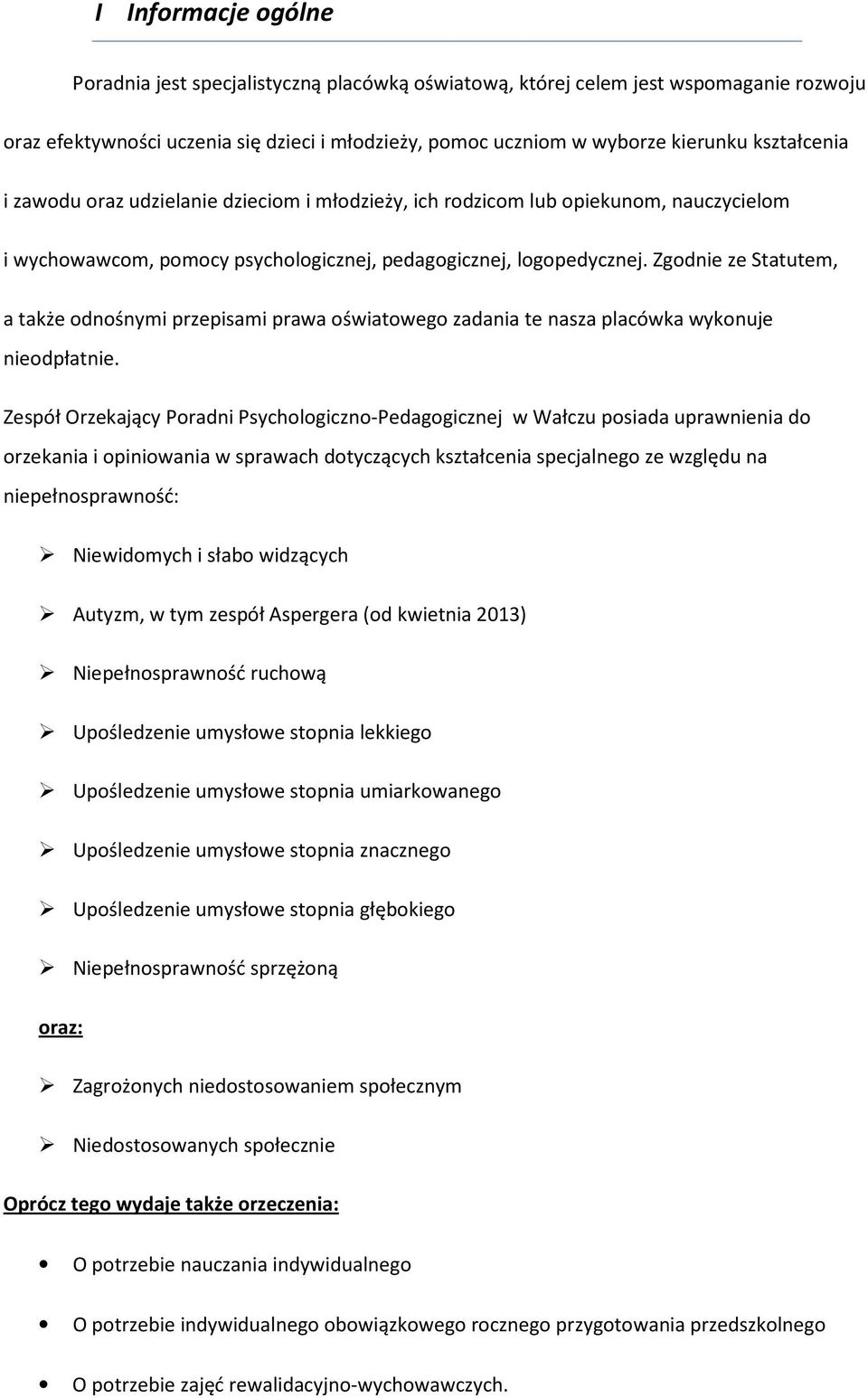 Zgodnie ze Statutem, a także odnośnymi przepisami prawa oświatowego zadania te nasza placówka wykonuje nieodpłatnie.