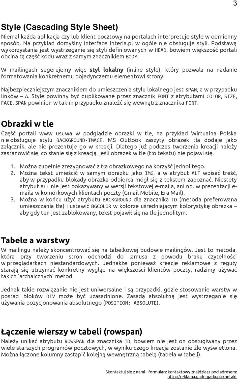 W mailingach sugerujemy więc styl lokalny (inline style), który pozwala na nadanie formatowania konkretnemu pojedynczemu elementowi strony.