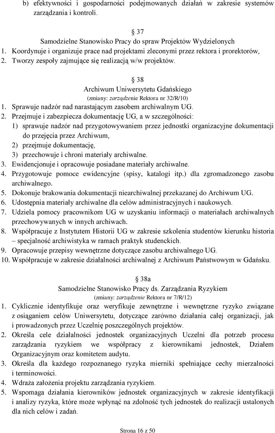 38 Archiwum Uniwersytetu Gdańskiego (zmiany: zarządzenie Rektora nr 32/R/10) 1. Sprawuje nadzór nad narastającym zasobem archiwalnym UG. 2.