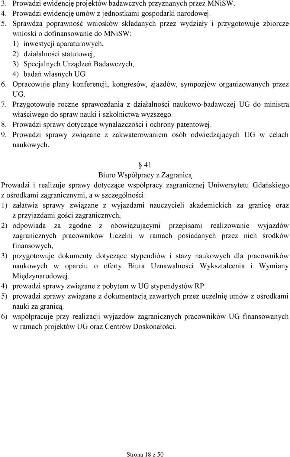 Badawczych, 4) badań własnych UG. 6. Opracowuje plany konferencji, kongresów, zjazdów, sympozjów organizowanych przez UG. 7.