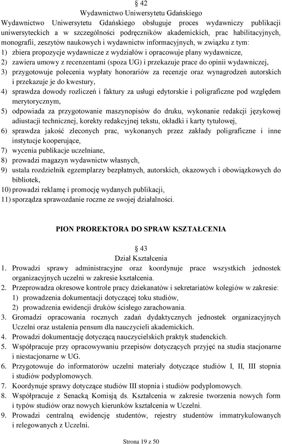 przekazuje prace do opinii wydawniczej, 3) przygotowuje polecenia wypłaty honorariów za recenzje oraz wynagrodzeń autorskich i przekazuje je do kwestury, 4) sprawdza dowody rozliczeń i faktury za