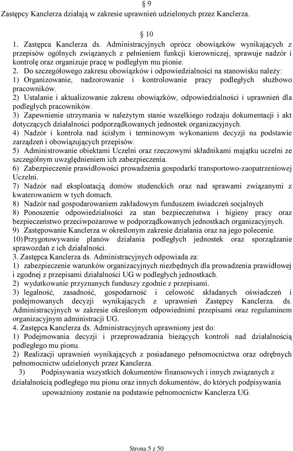 Do szczegółowego zakresu obowiązków i odpowiedzialności na stanowisku należy: 1) Organizowanie, nadzorowanie i kontrolowanie pracy podległych służbowo pracowników.