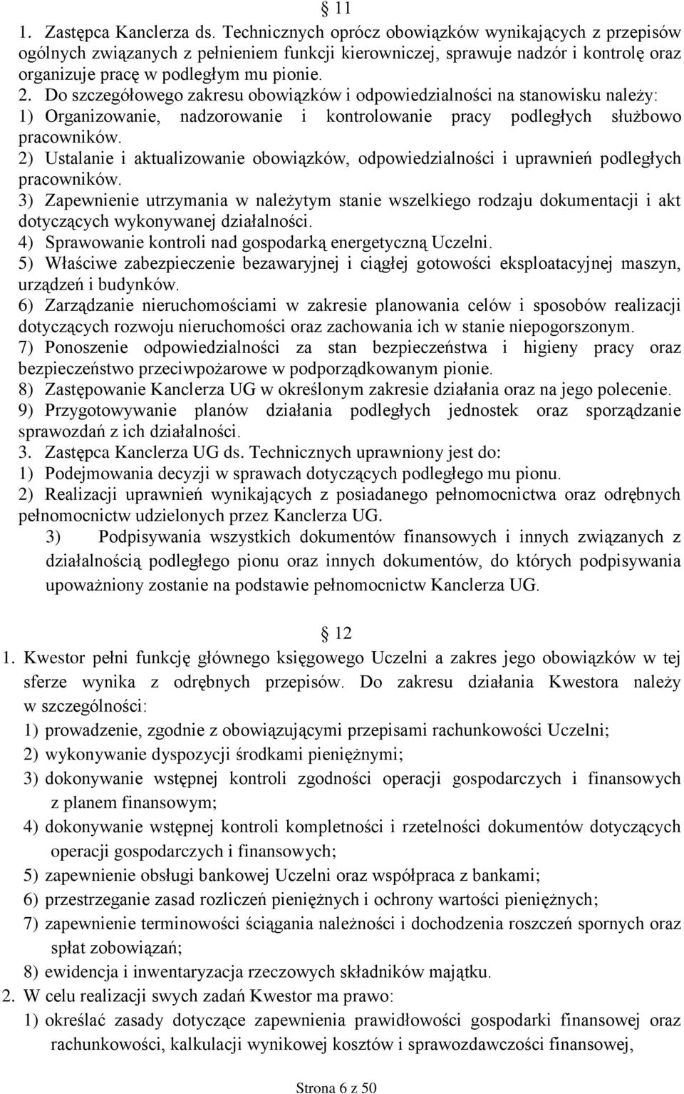 Do szczegółowego zakresu obowiązków i odpowiedzialności na stanowisku należy: 1) Organizowanie, nadzorowanie i kontrolowanie pracy podległych służbowo pracowników.