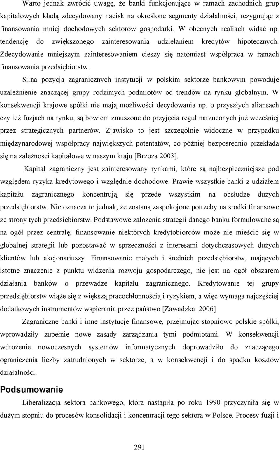 Zdecydowanie mniejszym zainteresowaniem cieszy się natomiast współpraca w ramach finansowania przedsiębiorstw.