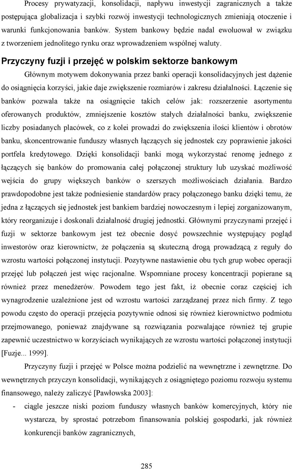 Przyczyny fuzji i przejęć w polskim sektorze bankowym Głównym motywem dokonywania przez banki operacji konsolidacyjnych jest dążenie do osiągnięcia korzyści, jakie daje zwiększenie rozmiarów i