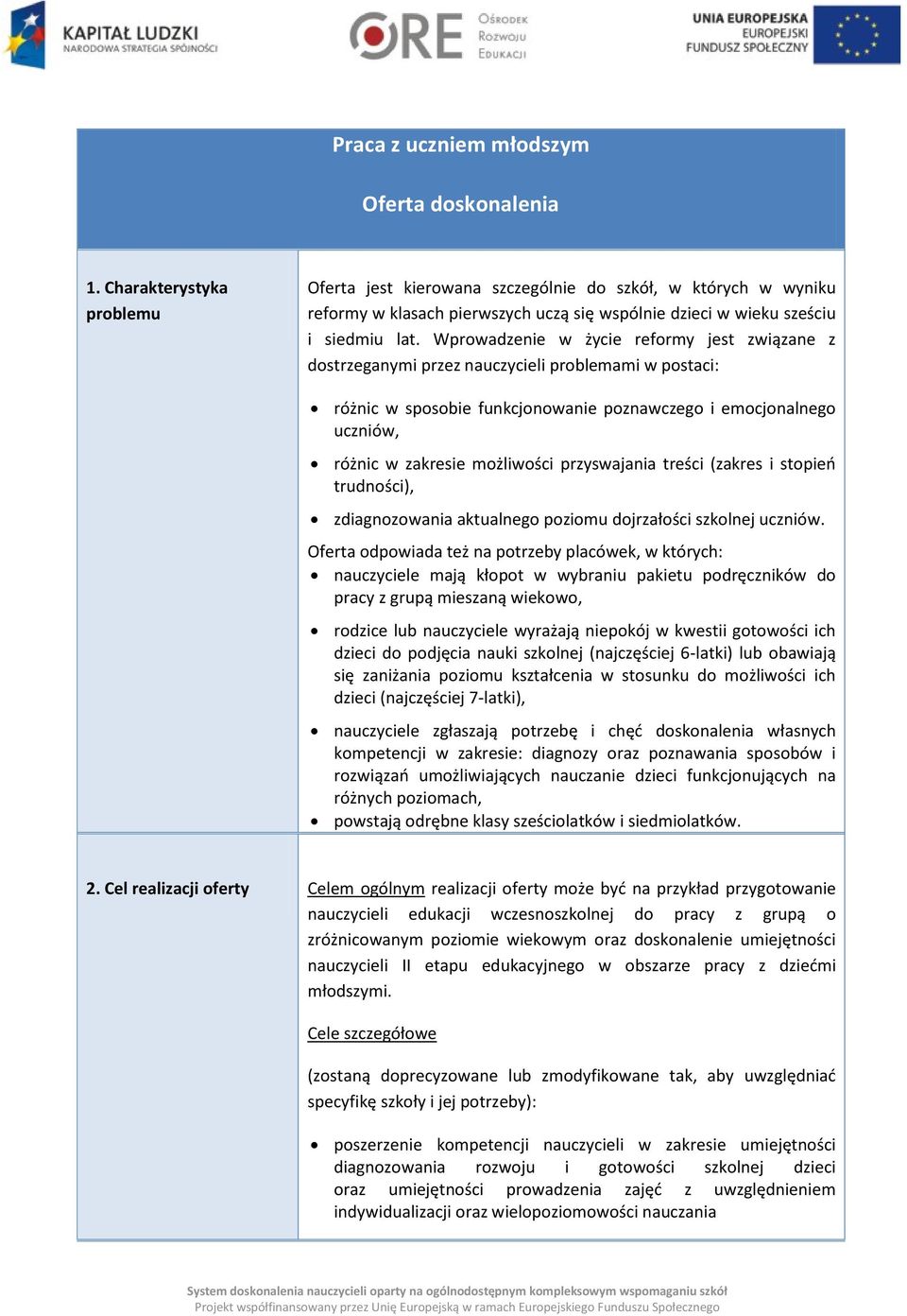 Wprowadzenie w życie reformy jest związane z dostrzeganymi przez nauczycieli problemami w postaci: różnic w sposobie funkcjonowanie poznawczego i emocjonalnego uczniów, różnic w zakresie możliwości