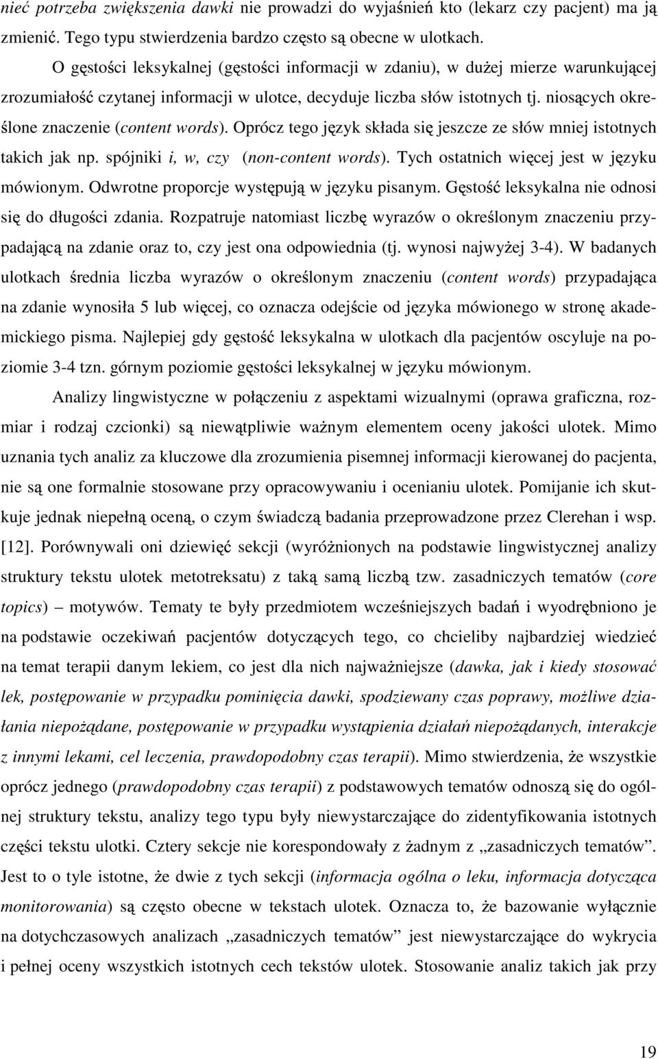 nios cych okrelone znaczenie (content words). Oprócz tego j zyk składa si jeszcze ze słów mniej istotnych takich jak np. spójniki i, w, czy (non-content words).