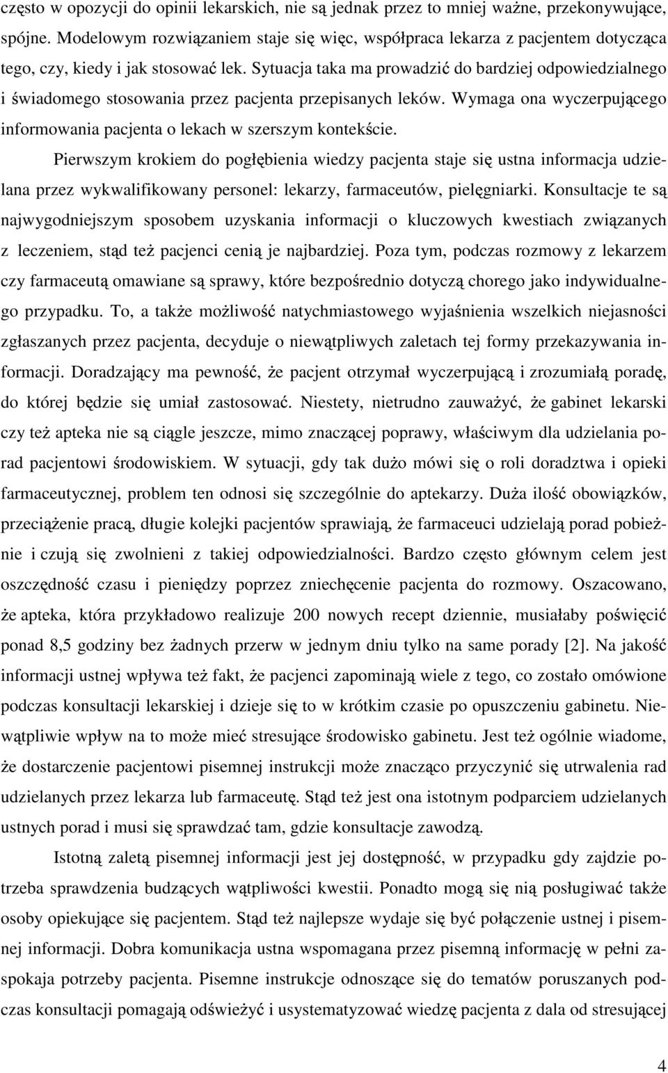 Sytuacja taka ma prowadzi do bardziej odpowiedzialnego i wiadomego stosowania przez pacjenta przepisanych leków. Wymaga ona wyczerpuj cego informowania pacjenta o lekach w szerszym kontek cie.