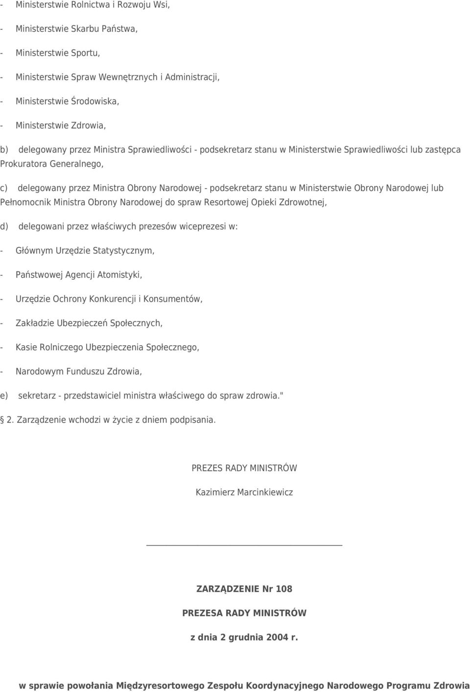 podsekretarz stanu w Ministerstwie Obrony Narodowej lub Pełnomocnik Ministra Obrony Narodowej do spraw Resortowej Opieki Zdrowotnej, d) delegowani przez właściwych prezesów wiceprezesi w: - Głównym