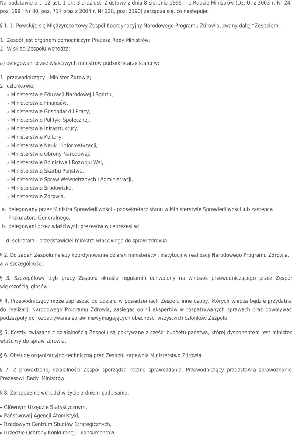 2. W skład Zespołu wchodzą: a) delegowani przez właściwych ministrów podsekretarze stanu w: 1. przewodniczący - Minister Zdrowia; 2.