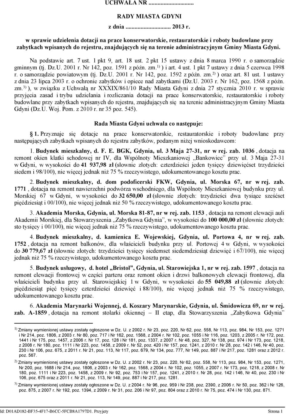 Na podstawie art. 7 ust. 1 pkt 9, art. 18 ust. 2 pkt 15 ustawy z dnia 8 marca 1990 r. o samorządzie gminnym (tj. Dz.U. 2001 r. Nr 142, poz. 1591 z późn. zm. 1) ) i art. 4 ust.