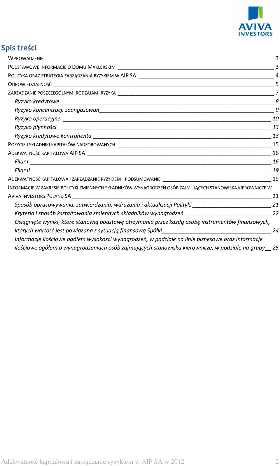 Filar I 16 Filar II 19 ADEKWATNOŚĆ KAPITAŁOWA I ZARZĄDZANIE RYZYKIEM - PODSUMOWANIE 19 INFORMACJE W ZAKRESIE POLITYKI ZMIENNYCH SKŁADNIKÓW WYNAGRODZEŃ OSÓB ZAJMUJĄCYCH STANOWISKA KIEROWNICZE W AVIVA