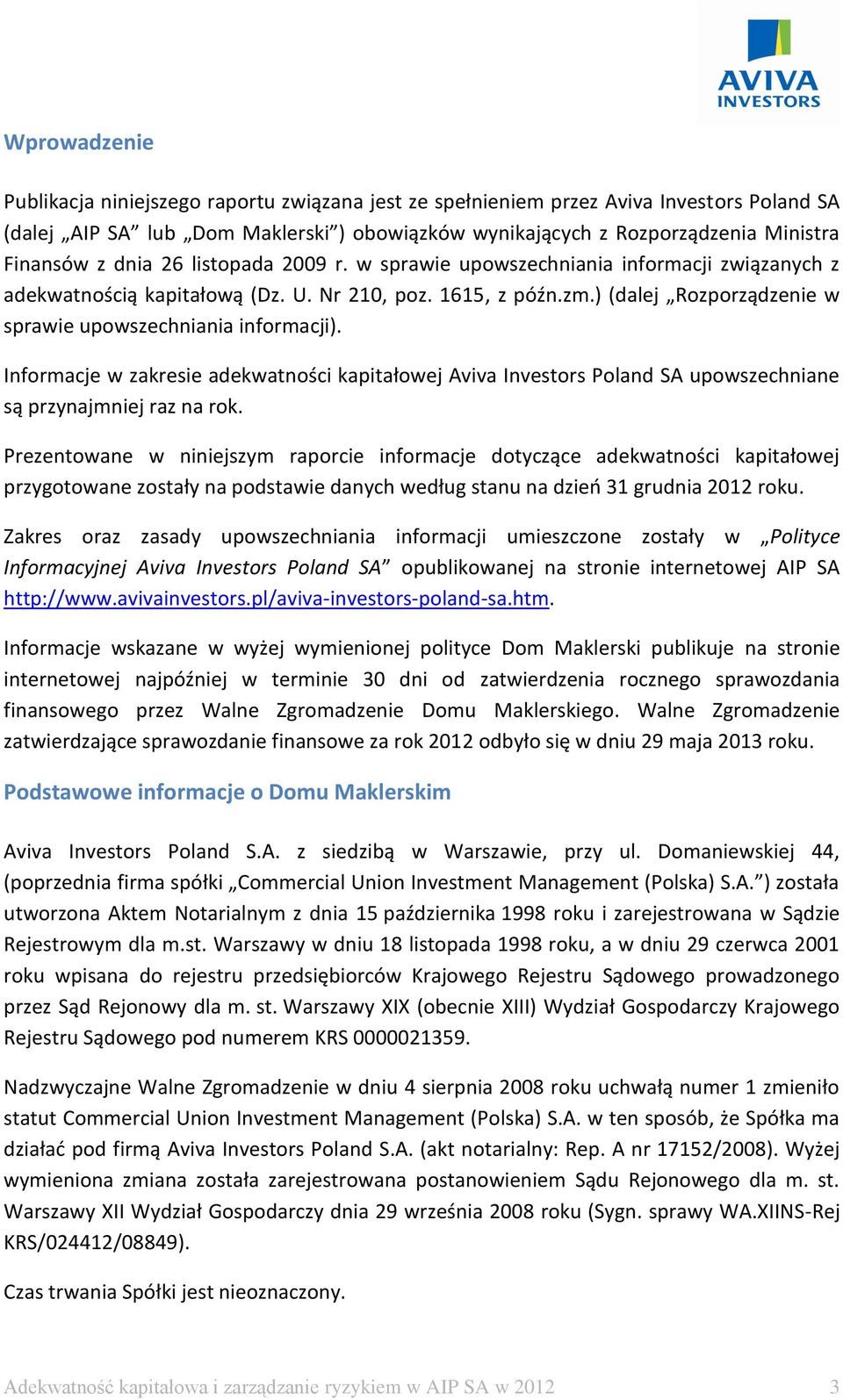 Informacje w zakresie adekwatności kapitałowej Aviva Investors Poland SA upowszechniane są przynajmniej raz na rok.