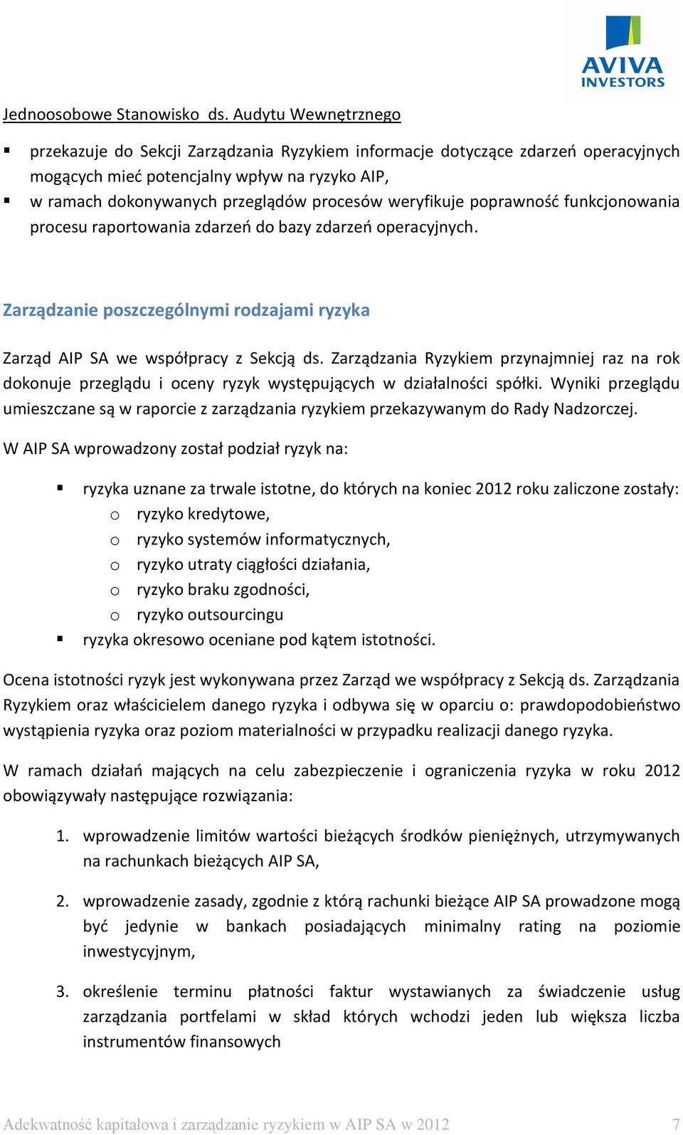 weryfikuje poprawność funkcjonowania procesu raportowania zdarzeń do bazy zdarzeń operacyjnych. Zarządzanie poszczególnymi rodzajami ryzyka Zarząd AIP SA we współpracy z Sekcją ds.