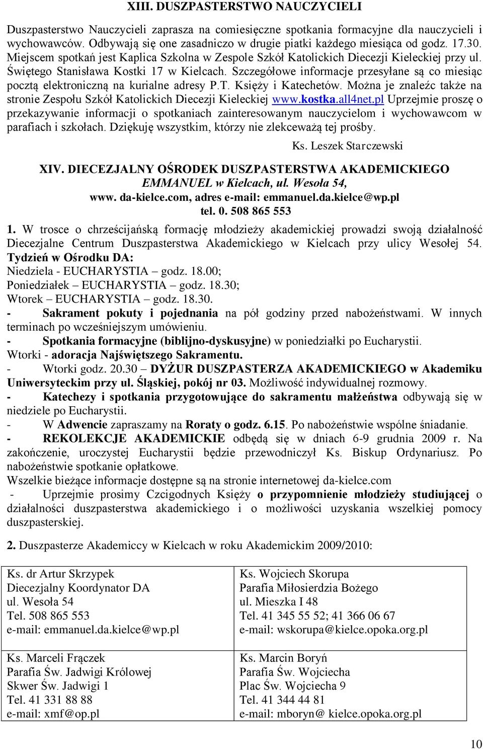 Świętego Stanisława Kostki 17 w Kielcach. Szczegółowe informacje przesyłane są co miesiąc pocztą elektroniczną na kurialne adresy P.T. Księży i Katechetów.