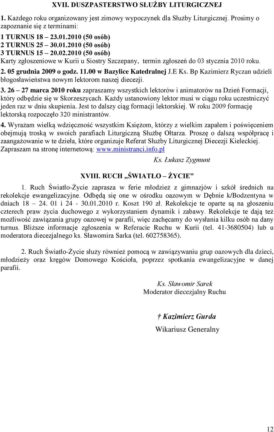 11.00 w Bazylice Katedralnej J.E Ks. Bp Kazimierz Ryczan udzieli błogosławieństwa nowym lektorom naszej diecezji. 3.