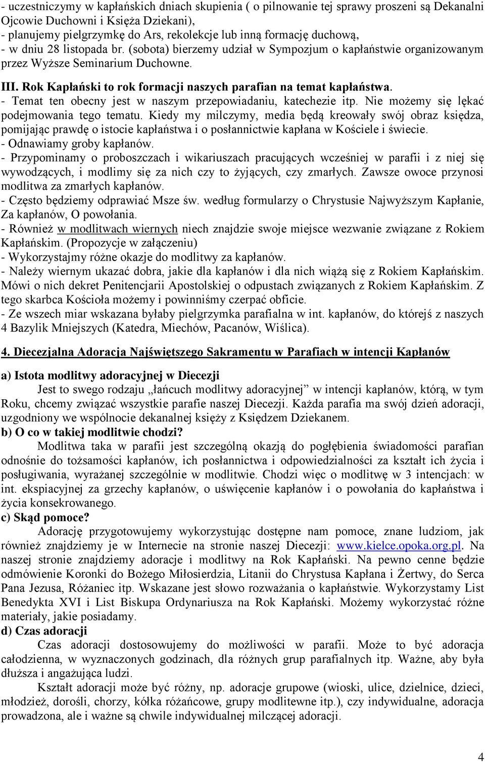 Rok Kapłański to rok formacji naszych parafian na temat kapłaństwa. - Temat ten obecny jest w naszym przepowiadaniu, katechezie itp. Nie możemy się lękać podejmowania tego tematu.