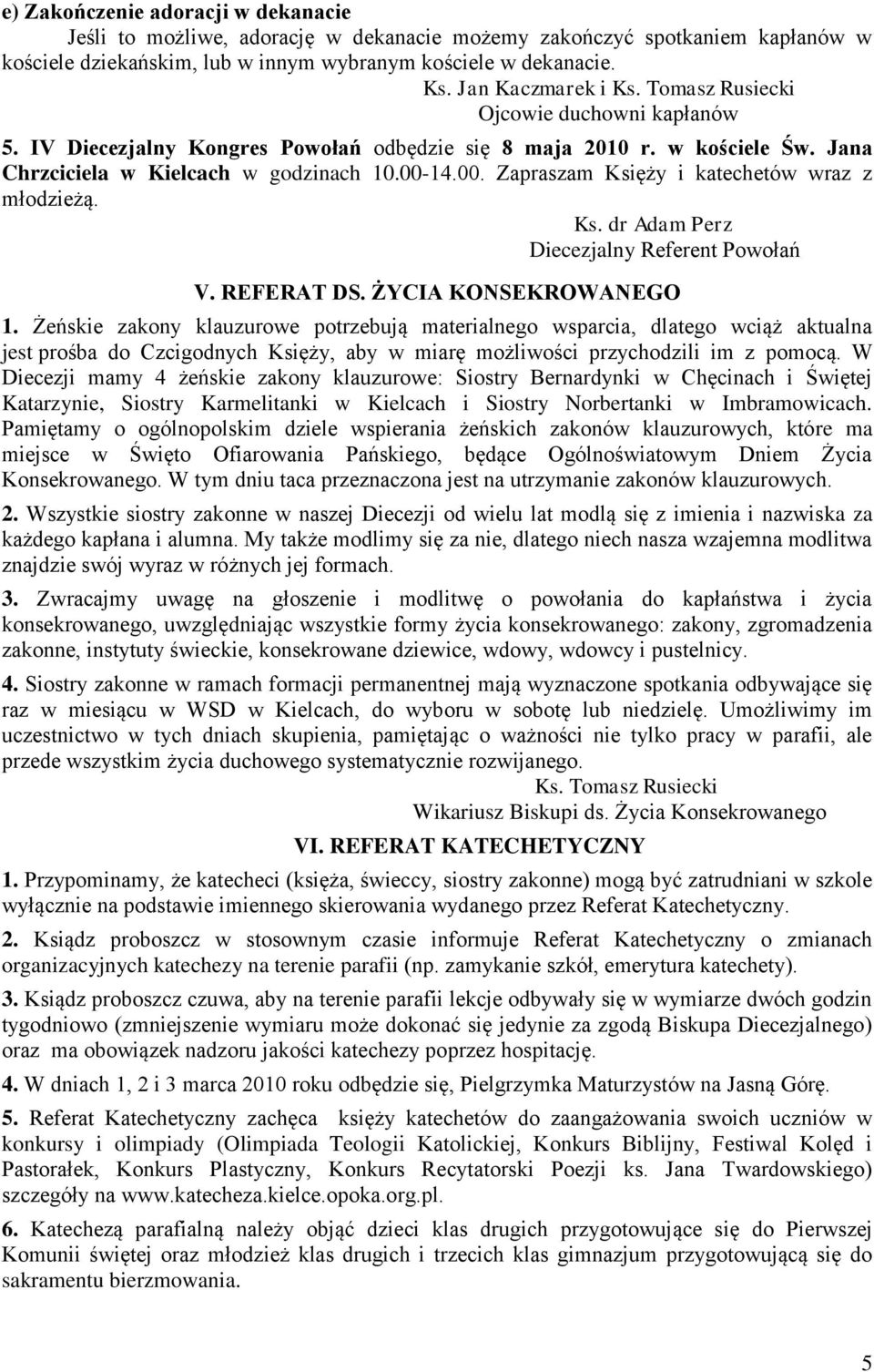 14.00. Zapraszam Księży i katechetów wraz z młodzieżą. Ks. dr Adam Perz Diecezjalny Referent Powołań V. REFERAT DS. ŻYCIA KONSEKROWANEGO 1.
