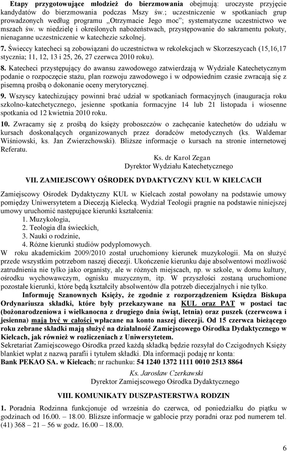 w niedzielę i określonych nabożeństwach, przystępowanie do sakramentu pokuty, nienaganne uczestniczenie w katechezie szkolnej. 7.