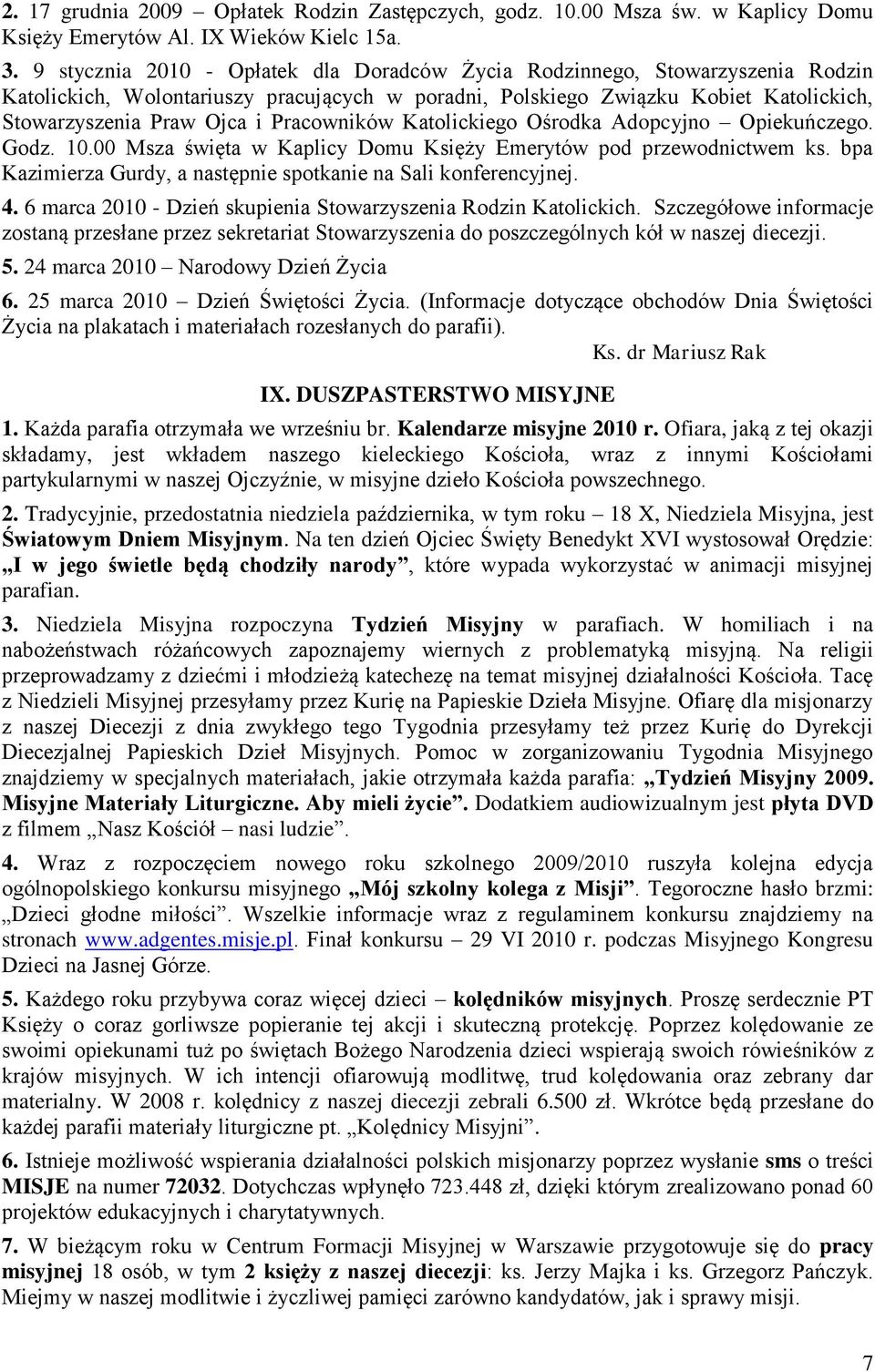 Pracowników Katolickiego Ośrodka Adopcyjno Opiekuńczego. Godz. 10.00 Msza święta w Kaplicy Domu Księży Emerytów pod przewodnictwem ks.