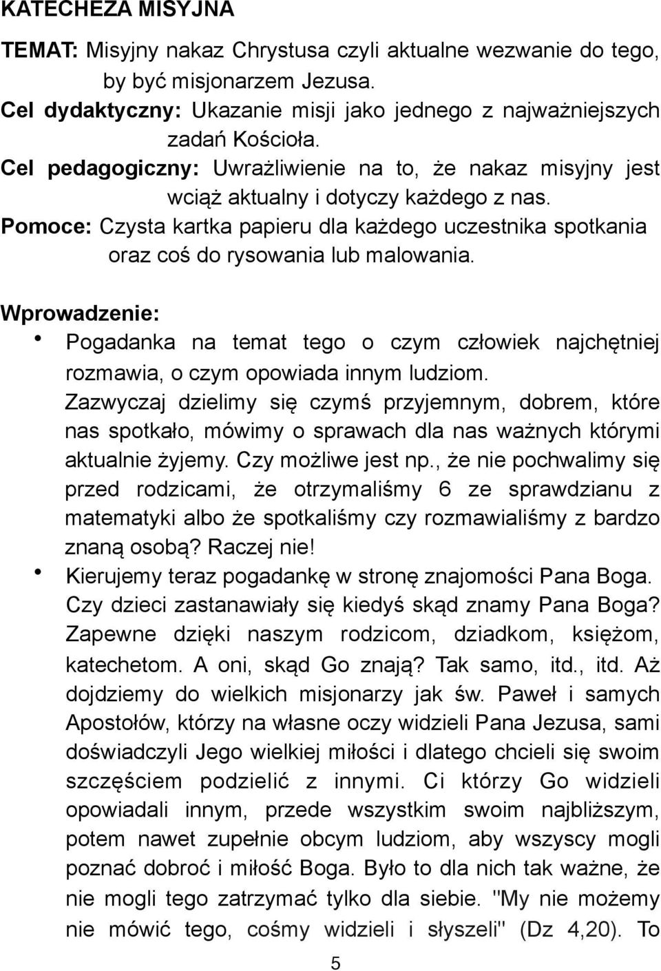 owiek najch#tniej rozmawia, o czym opowiada innym ludziom. Zazwyczaj dzielimy si# czym" przyjemnym, dobrem, które nas spotka!o, mówimy o sprawach dla nas wa&nych którymi aktualnie &yjemy.