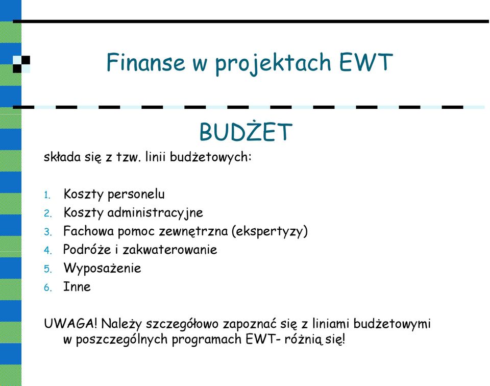 Fachowa pomoc zewnętrzna (ekspertyzy) 4. Podróże i zakwaterowanie 5.