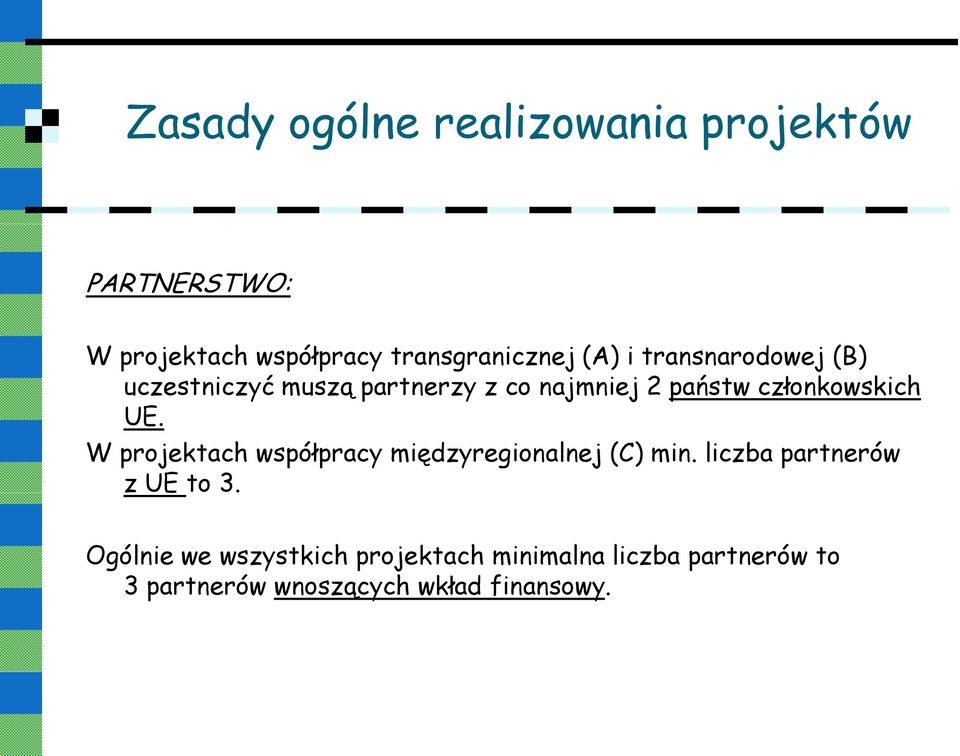 UE. W projektach współpracy międzyregionalnej (C) min. liczba partnerów z UE to 3.