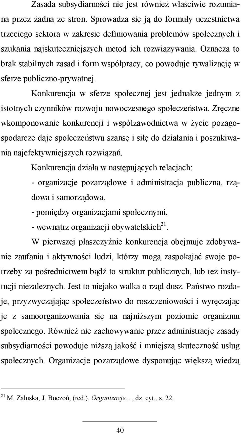 Oznacza to brak stabilnych zasad i form współpracy, co powoduje rywalizację w sferze publiczno-prywatnej.