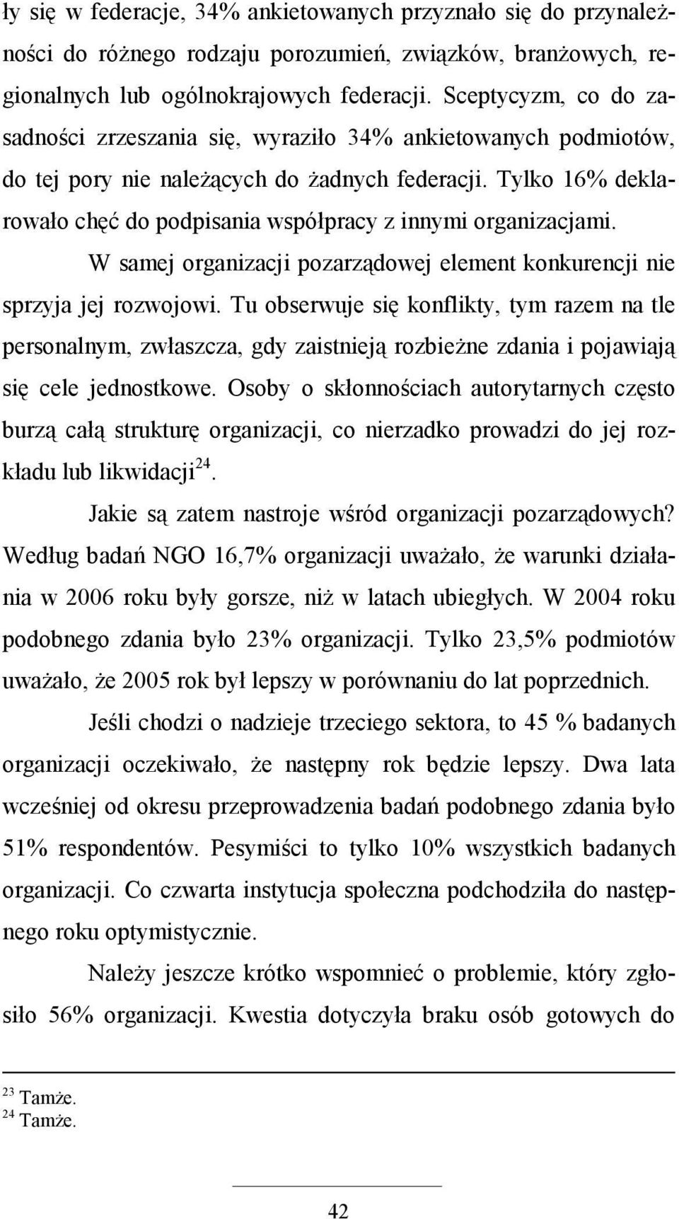 Tylko 16% deklarowało chęć do podpisania współpracy z innymi organizacjami. W samej organizacji pozarządowej element konkurencji nie sprzyja jej rozwojowi.