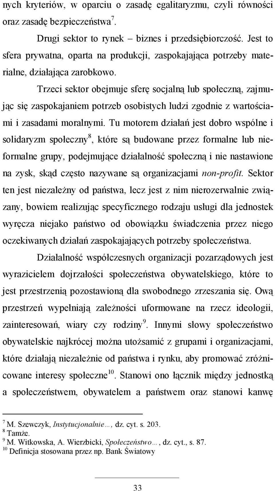 Trzeci sektor obejmuje sferę socjalną lub społeczną, zajmując się zaspokajaniem potrzeb osobistych ludzi zgodnie z wartościami i zasadami moralnymi.