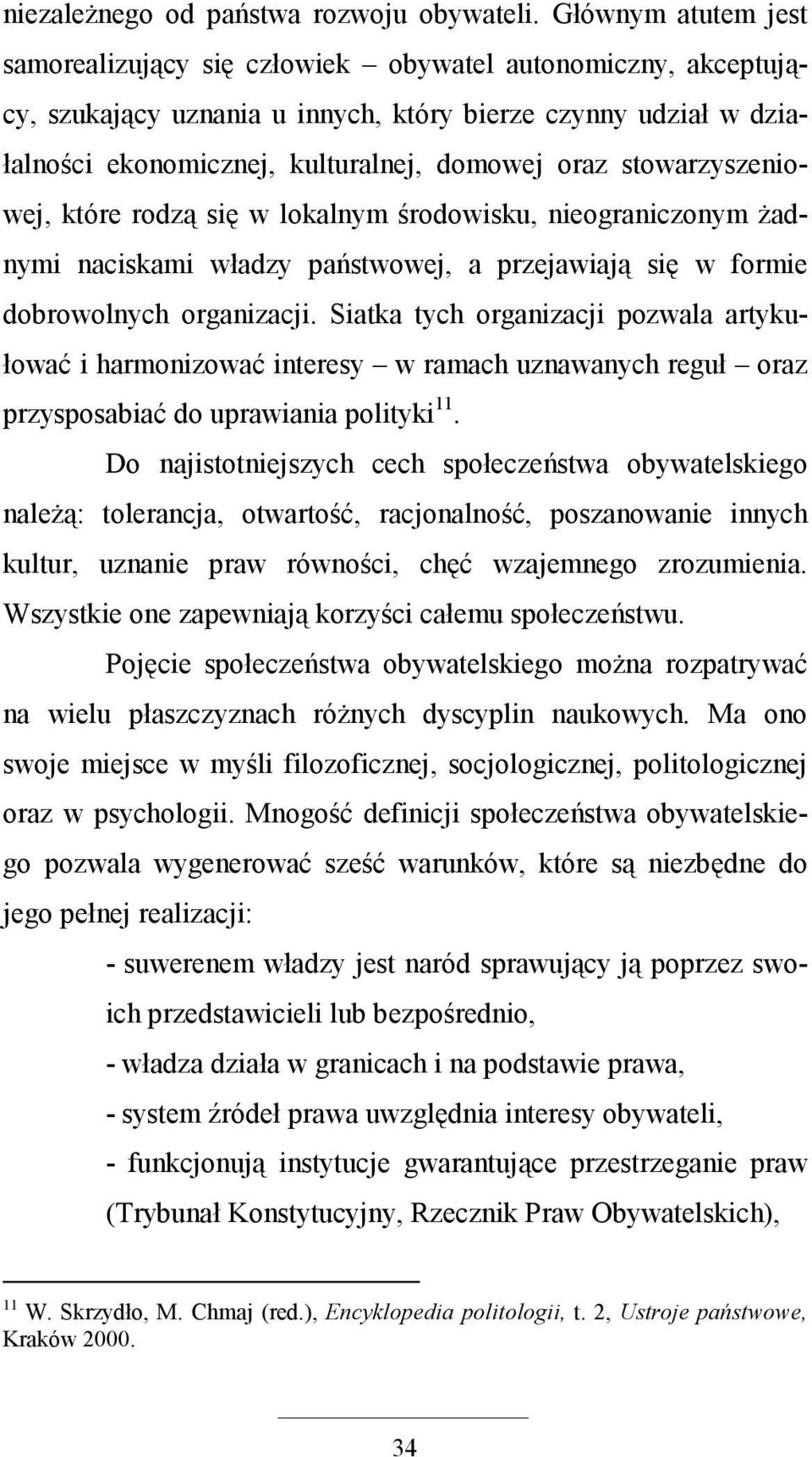 stowarzyszeniowej, które rodzą się w lokalnym środowisku, nieograniczonym Ŝadnymi naciskami władzy państwowej, a przejawiają się w formie dobrowolnych organizacji.