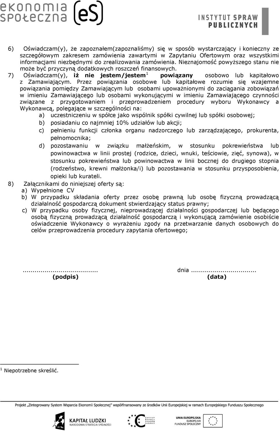 7) Oświadczam(y), iż nie jestem/jestem 1 powiązany osobowo lub kapitałowo z Zamawiającym.