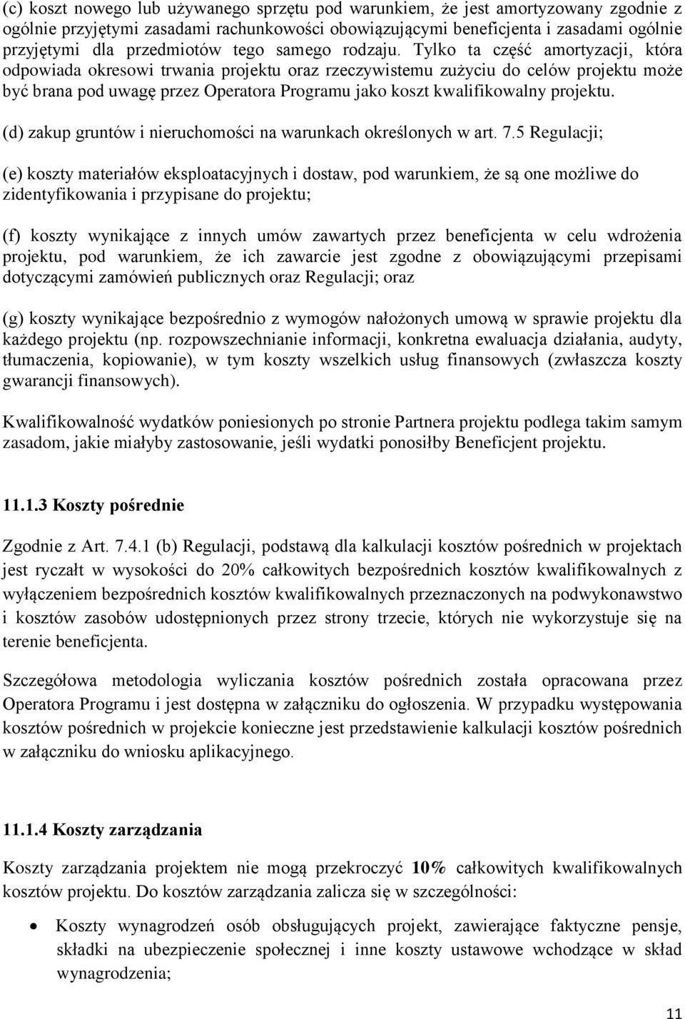 Tylko ta część amortyzacji, która odpowiada okresowi trwania projektu oraz rzeczywistemu zużyciu do celów projektu może być brana pod uwagę przez Operatora Programu jako koszt kwalifikowalny projektu.