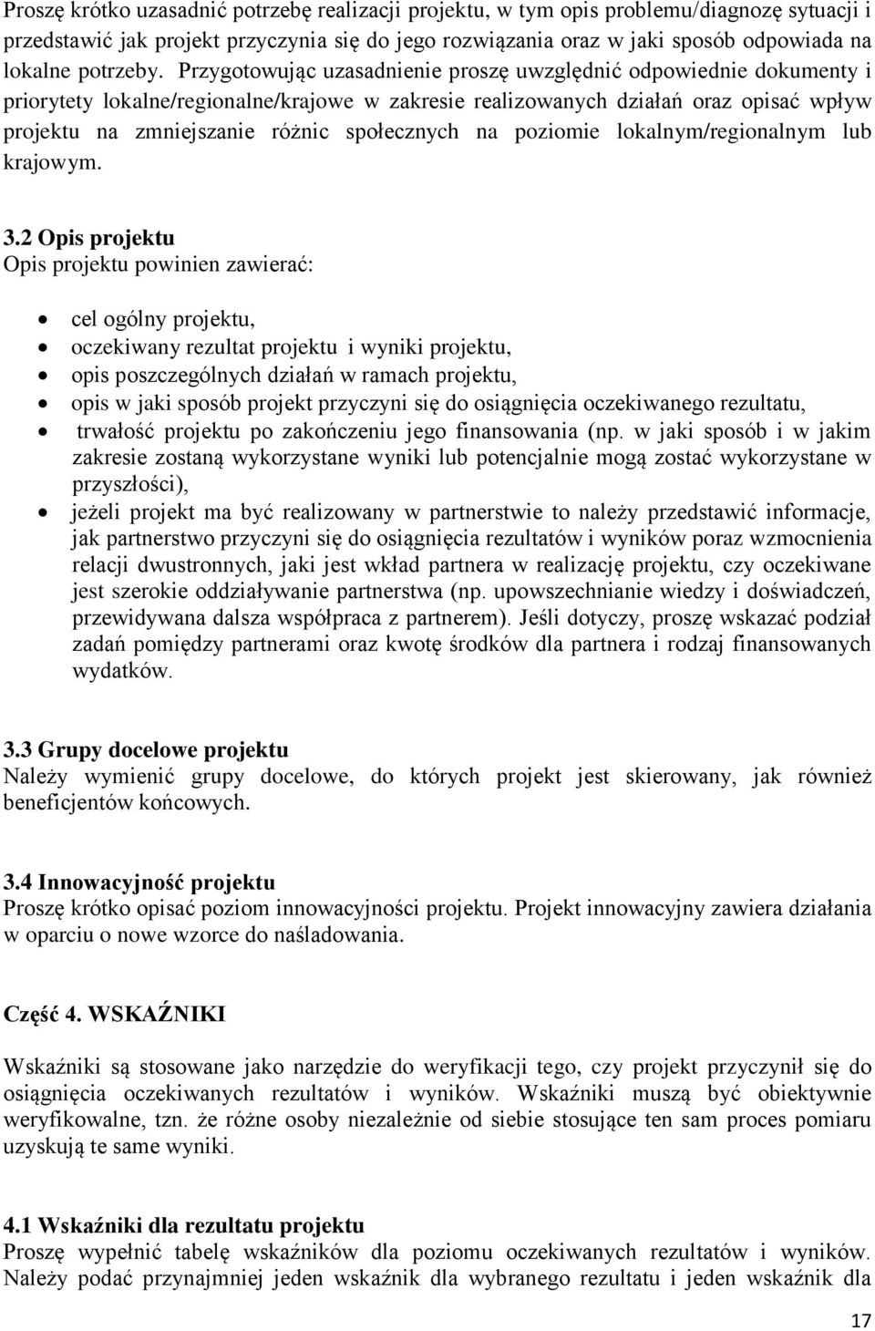 Przygotowując uzasadnienie proszę uwzględnić odpowiednie dokumenty i priorytety lokalne/regionalne/krajowe w zakresie realizowanych działań oraz opisać wpływ projektu na zmniejszanie różnic