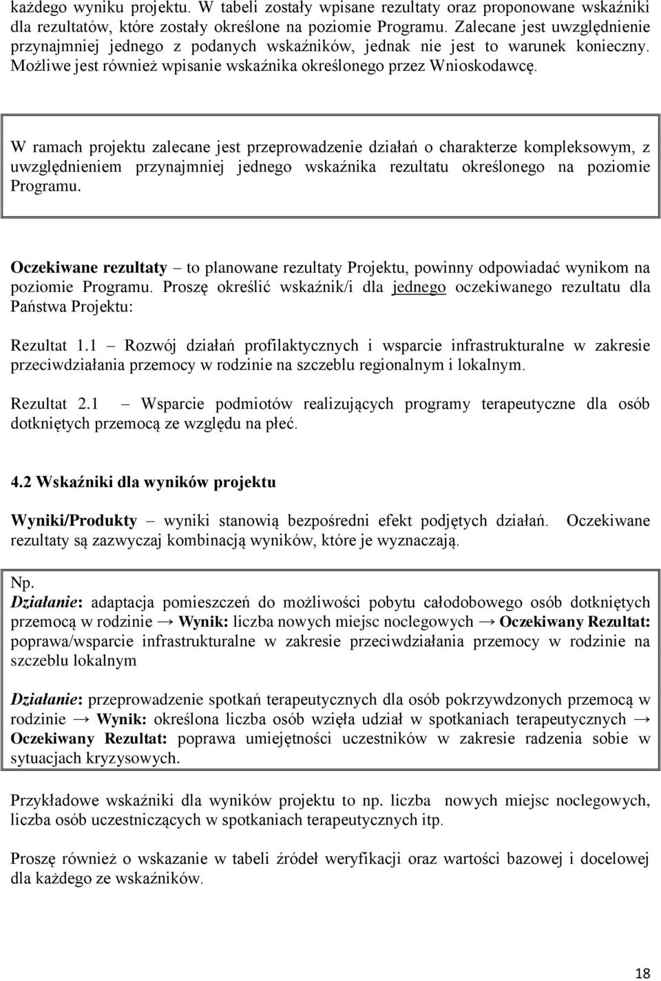 W ramach projektu zalecane jest przeprowadzenie działań o charakterze kompleksowym, z uwzględnieniem przynajmniej jednego wskaźnika rezultatu określonego na poziomie Programu.