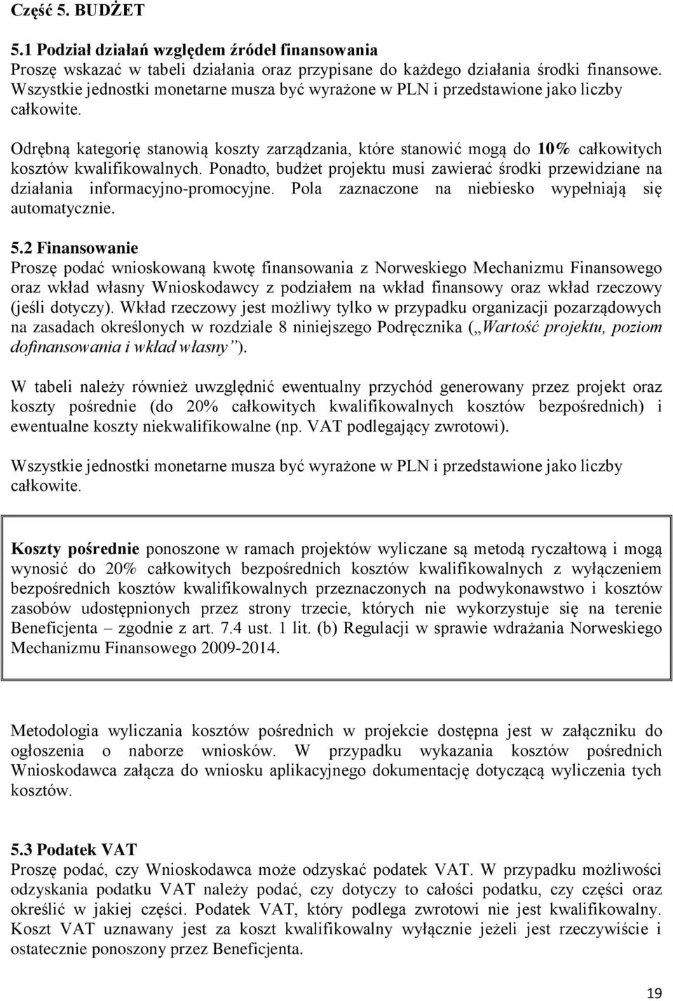 Odrębną kategorię stanowią koszty zarządzania, które stanowić mogą do 10% całkowitych kosztów kwalifikowalnych.