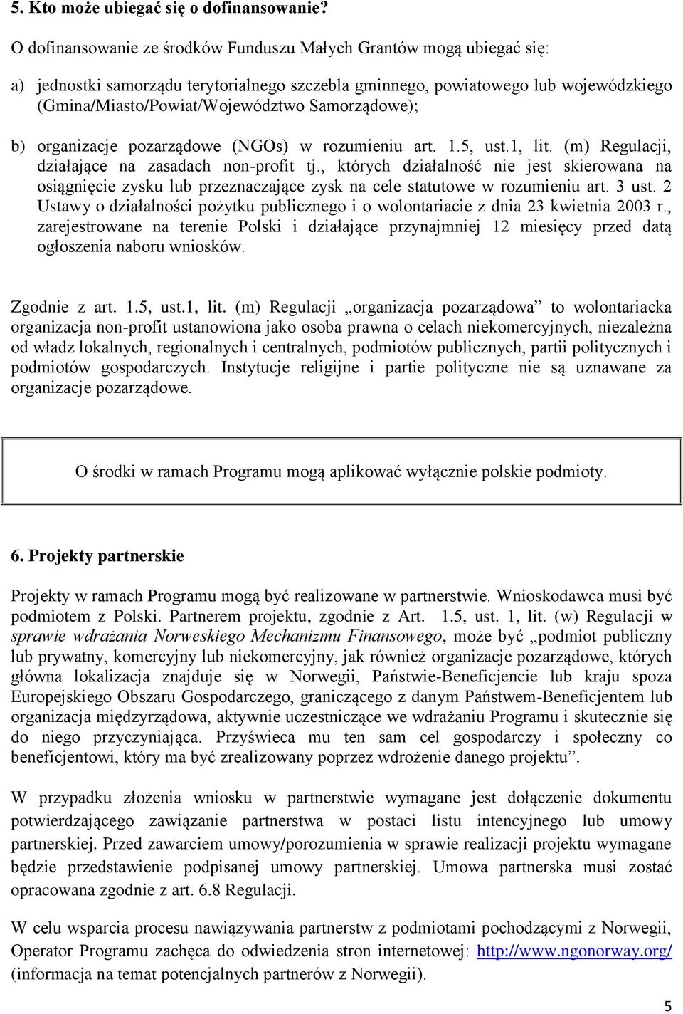 Samorządowe); b) organizacje pozarządowe (NGOs) w rozumieniu art. 1.5, ust.1, lit. (m) Regulacji, działające na zasadach non-profit tj.