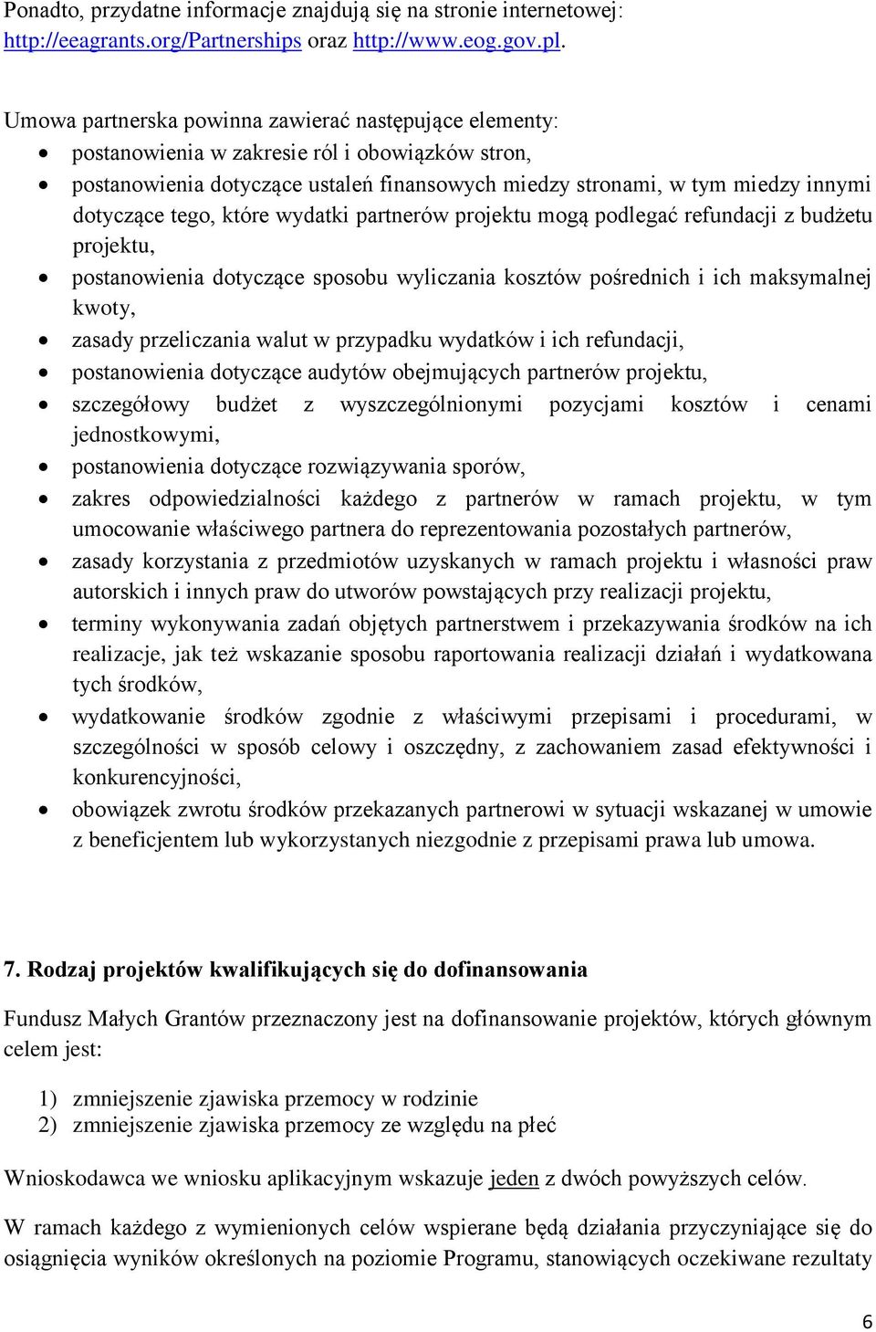 tego, które wydatki partnerów projektu mogą podlegać refundacji z budżetu projektu, postanowienia dotyczące sposobu wyliczania kosztów pośrednich i ich maksymalnej kwoty, zasady przeliczania walut w