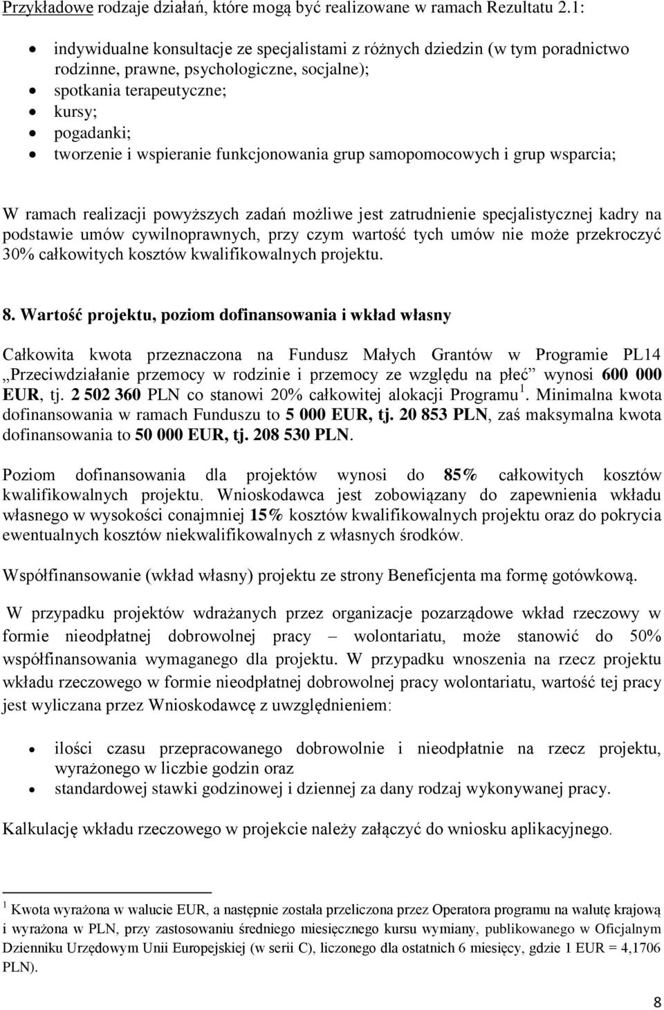 funkcjonowania grup samopomocowych i grup wsparcia; W ramach realizacji powyższych zadań możliwe jest zatrudnienie specjalistycznej kadry na podstawie umów cywilnoprawnych, przy czym wartość tych