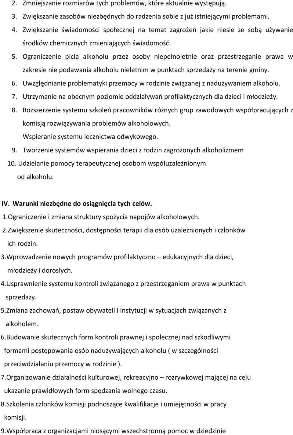 Ograniczenie picia alkoholu przez osoby niepełnoletnie oraz przestrzeganie prawa w zakresie nie podawania alkoholu nieletnim w punktach sprzedaży na terenie gminy. 6.