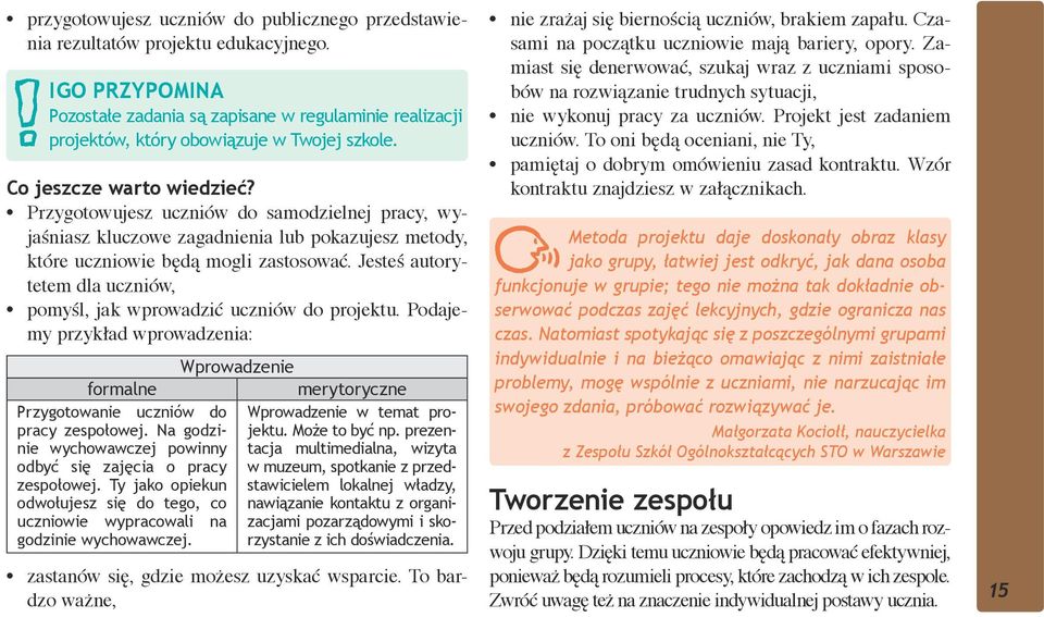 Przygotowujesz uczniów do samodzielnej pracy, wyjaśniasz kluczowe zagadnienia lub pokazujesz metody, które uczniowie będą mogli zastosować.