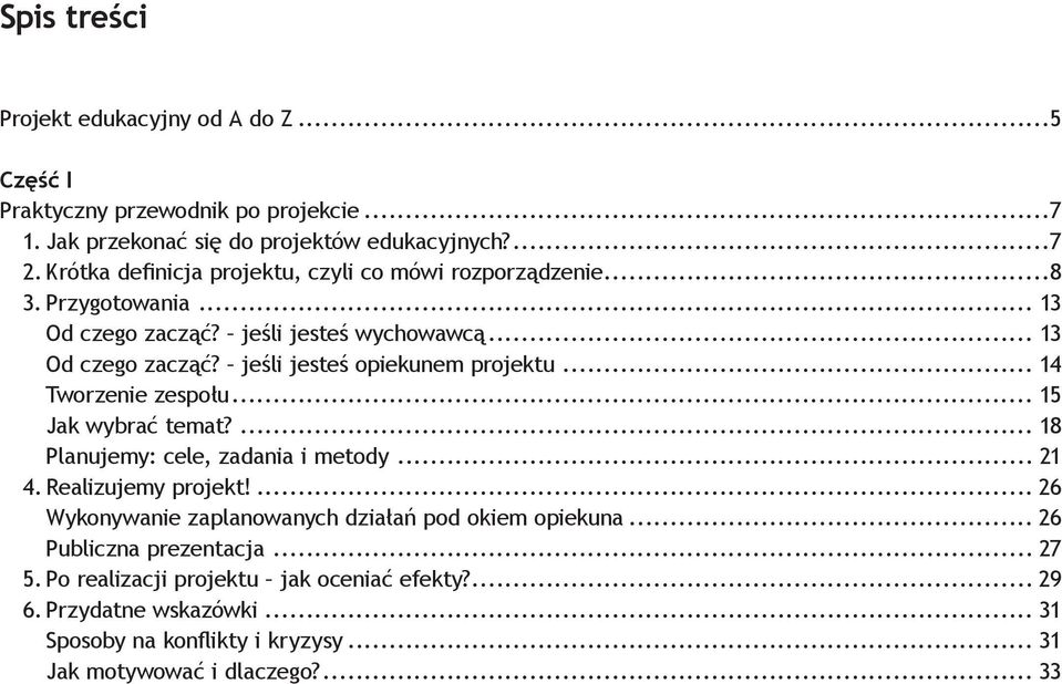 .. 14 Tworzenie zespołu... 15 Jak wybrać temat?... 18 Planujemy: cele, zadania i metody... 21 4. Realizujemy projekt!