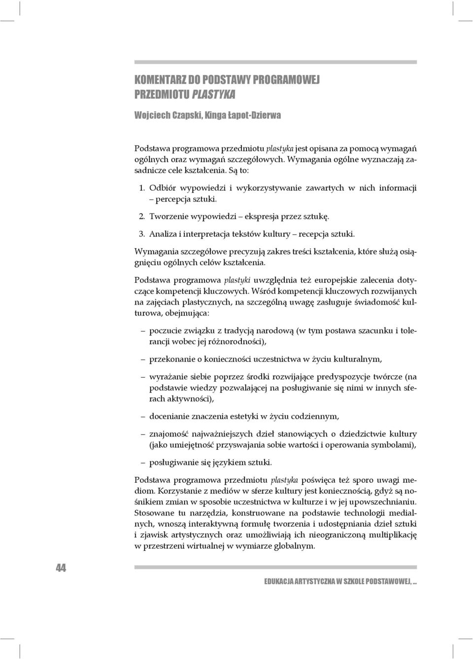 Analiza i interpretacja tekstów kultury recepcja sztuki. Wymagania szczegółowe precyzują zakres treści kształcenia, które służą osiągnięciu ogólnych celów kształcenia.