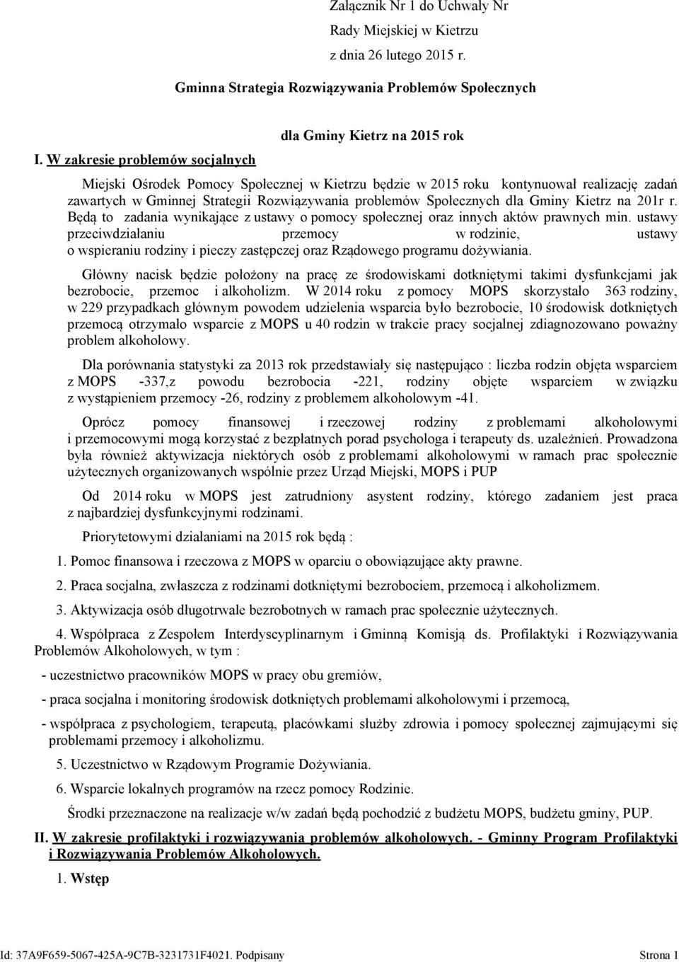 problemów Społecznych dla Gminy Kietrz na 201r r. Będą to zadania wynikające z ustawy o pomocy społecznej oraz innych aktów prawnych min.