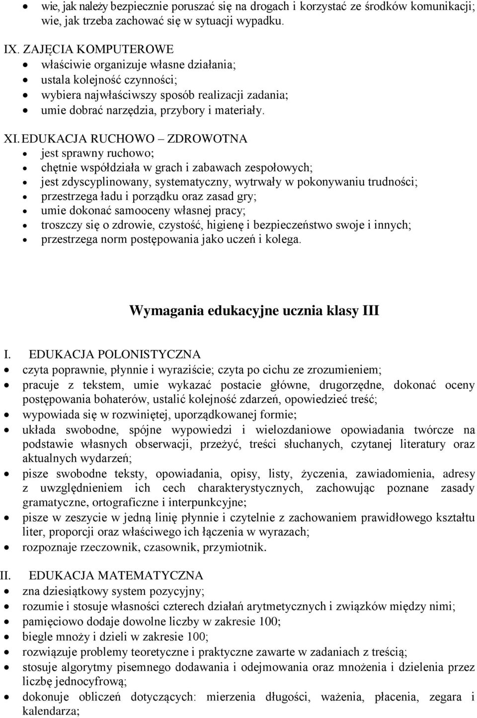 EDUKACJA RUCHOWO ZDROWOTNA jest sprawny ruchowo; chętnie współdziała w grach i zabawach zespołowych; jest zdyscyplinowany, systematyczny, wytrwały w pokonywaniu trudności; przestrzega ładu i porządku