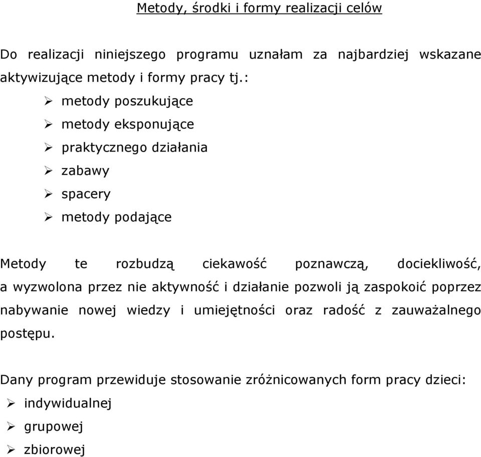 : metody poszukujące metody eksponujące praktycznego działania zabawy spacery metody podające Metody te rozbudzą ciekawość poznawczą,