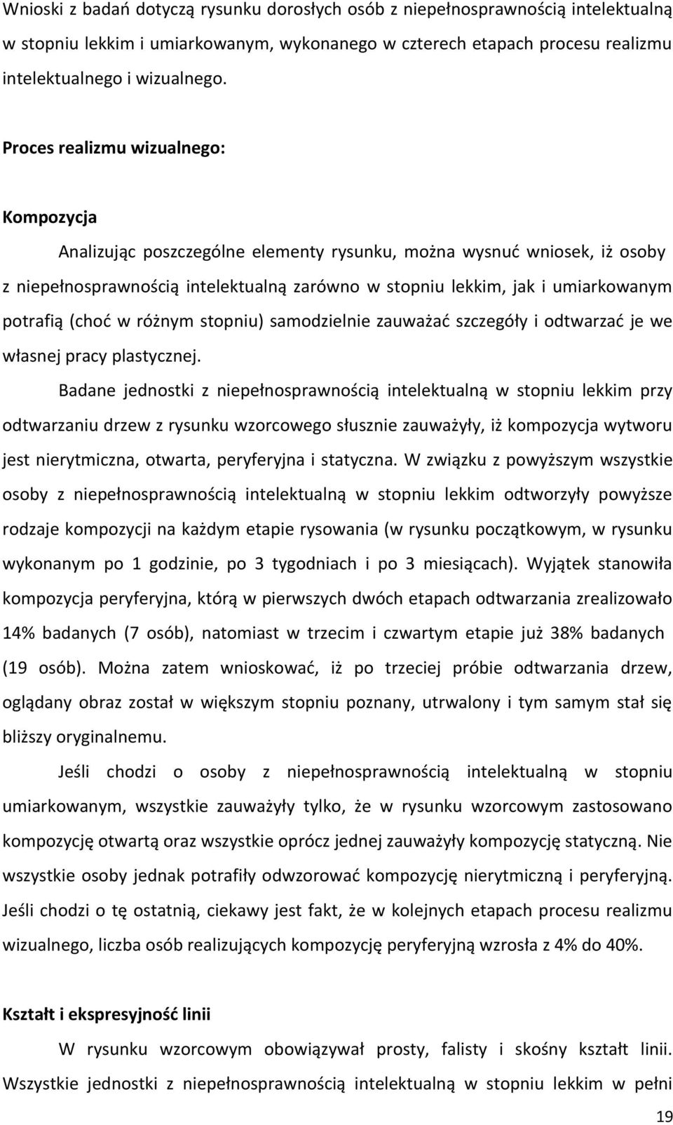 potrafią (choć w różnym stopniu) samodzielnie zauważać szczegóły i odtwarzać je we własnej pracy plastycznej.